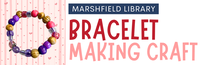 Bracelet Making Craft @ Marshfield