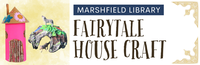 Fairytale House Craft @ Marshfield