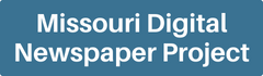 Missouri Digital Newspaper Project Missouri Digital Newspaper Project button.